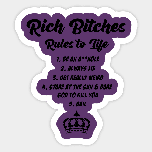 Rich Bitches Rules to Life Sticker by humanechoes